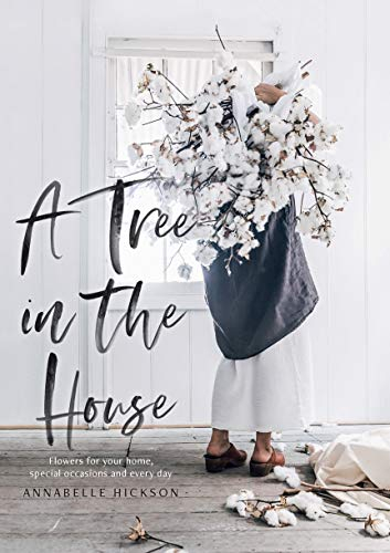 A Tree in the House: Flowers for your home, special occasions and every day