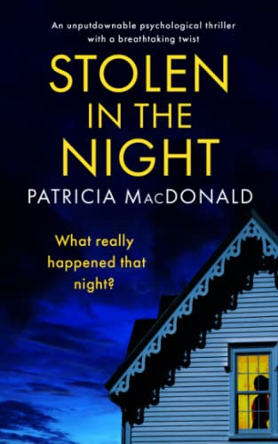 STOLEN IN THE NIGHT an unputdownable psychological thriller with a breathtaking twist (Patricia MacDonald Standalone Thrillers)