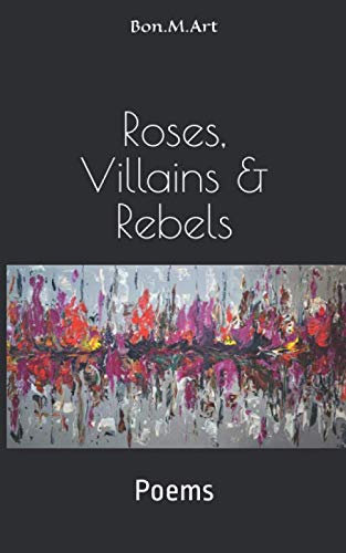Roses, Villains & Rebels: Poems