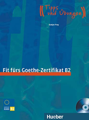 Fit fürs Goethe-Zertifikat B2: Prüfungstraining.Deutsch als Fremdsprache / Lehrbuch mit integrierter Audio-CD: Prüfungstraining. Tipps und Übungen (Fit für ... Erwachsene)