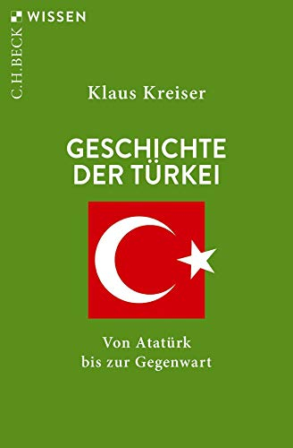 Geschichte der Türkei: Von Atatürk bis zur Gegenwart (C.H.BECK Wissen)