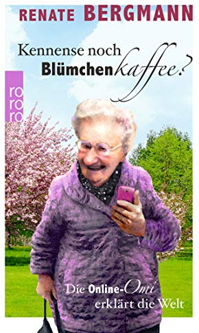 Kennense noch Blümchenkaffee?: Die Online-Omi erklärt die Welt