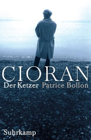 Cioran, der Ketzer: Ein biographischer Essay