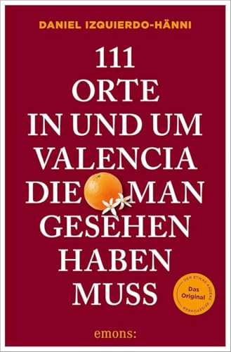 111 Orte in und um Valencia, die man gesehen haben muss: Reiseführer