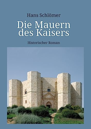 Die Mauern des Kaisers: Historischer Roman