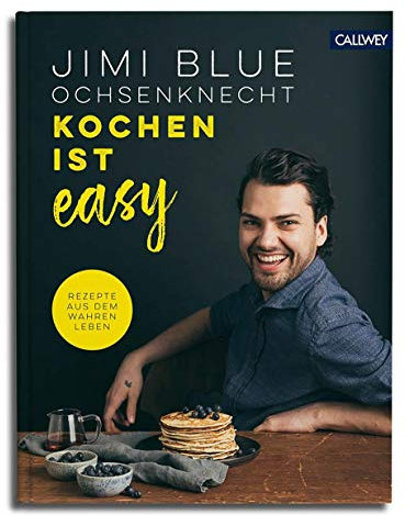 Kochen ist easy: Rezepte aus dem wahren Leben