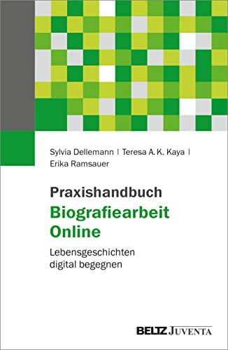 Praxishandbuch Biografiearbeit Online: Lebensgeschichten digital begegnen
