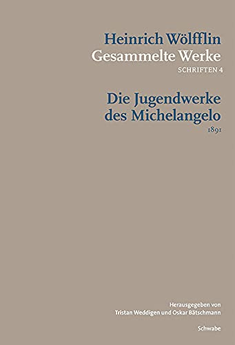 Die Jugendwerke des Michelangelo (Heinrich Wölfflin Gesammelte Werke)