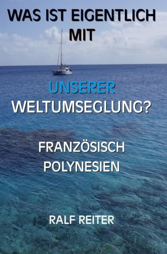 Französisch Polynesien (Was ist eigentlich mit unserer Weltumseglung?)