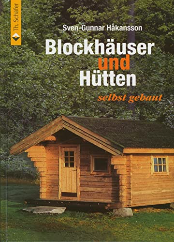 Blockhäuser und Hütten selbst gebaut