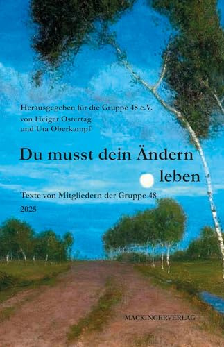Du musst dein Ändern leben: Texte von Mitgliedern der Gruppe 48 e.V.; 2025