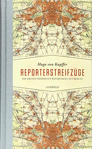 Reporterstreifzüge: Die ersten modernen Reportagen aus Berlin