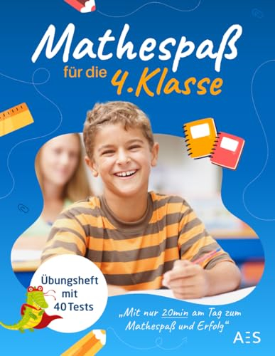 Mathespaß für die 4. Klasse: Übungsheft mit Tests, Lösungen und Punktevergabe - Freude an Mathe entwickeln und sehr gute Noten in Klassenarbeiten erhalten!