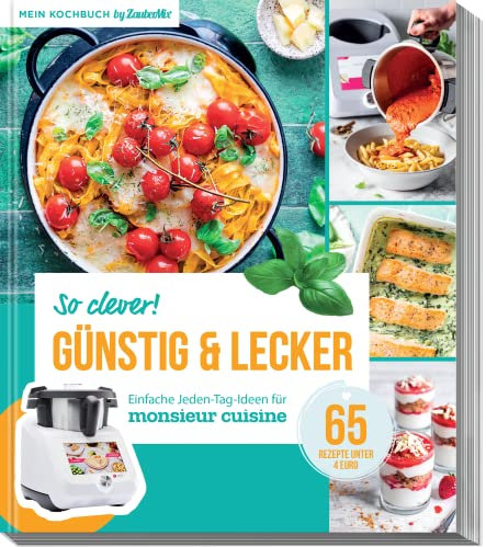 So clever! Günstig und lecker - Einfache Jeden-Tag-Ideen für Monsieur Cuisine by ZauberMix