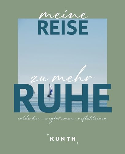 KUNTH Meine Reise zu mehr Ruhe: entdecken, wegträumen, reflektieren