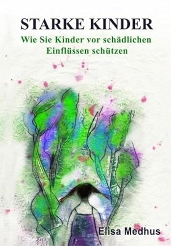 Starke Kinder: Wie Sie Kinder vor schädlichen Einflüssen schützen