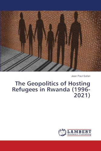 The Geopolitics of Hosting Refugees in Rwanda (1996-2021): DE