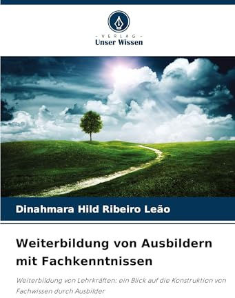 Weiterbildung von Ausbildern mit Fachkenntnissen: Weiterbildung von Lehrkräften: ein Blick auf die Konstruktion von Fachwissen durch Ausbilder