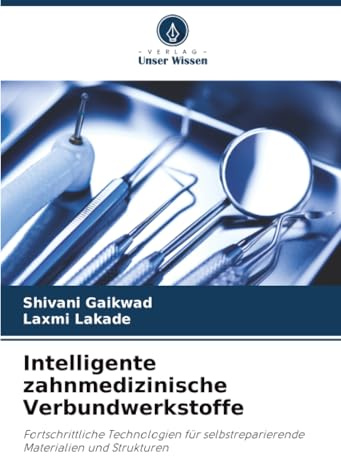 Intelligente zahnmedizinische Verbundwerkstoffe: Fortschrittliche Technologien für selbstreparierende Materialien und Strukturen
