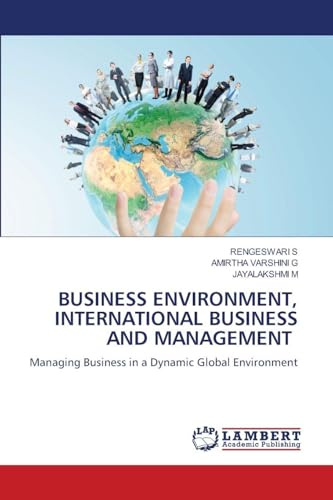 BUSINESS ENVIRONMENT, INTERNATIONAL BUSINESS AND MANAGEMENT: Managing Business in a Dynamic Global Environment