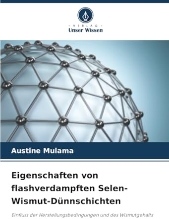 Eigenschaften von flashverdampften Selen-Wismut-Dünnschichten: Einfluss der Herstellungsbedingungen und des Wismutgehalts