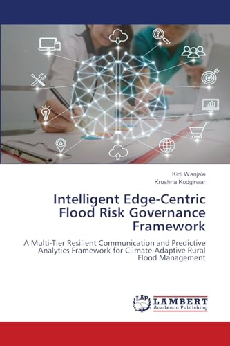 Intelligent Edge-Centric Flood Risk Governance Framework: A Multi-Tier Resilient Communication and Predictive Analytics Framework for Climate-Adaptive Rural Flood Management