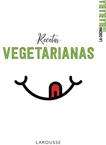 La cocina sin bla bla bla. Recetas vegetarianas (LAROUSSE - Libros Ilustrados/ Prácticos - Gastronomía)