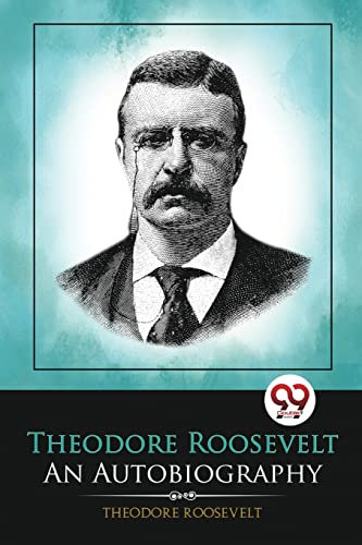 Theodore Roosevelt: An Autobiography