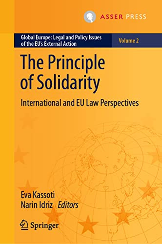 The Principle of Solidarity: International and EU Law Perspectives (Global Europe: Legal and Policy Issues of the EU’s External Action, 2, Band 2)