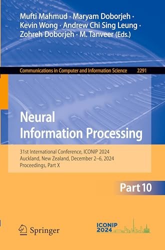 Neural Information Processing: 31st International Conference, ICONIP 2024, Auckland, New Zealand, December 2–6, 2024, Proceedings, Part X ... Computer and Information Science, Band 2291)