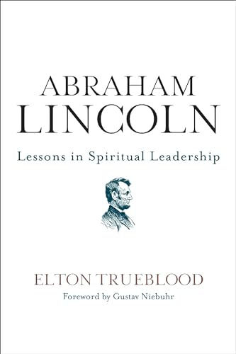 ABRAHAM LINCOLN: Lessons in Spiritual Leadership – A Classic Work on Religious Convictions, Presidential Wisdom, and Effective Compromise