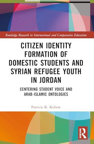 Citizen Identity Formation of Domestic Students and Syrian Refugee Youth in Jordan (Routledge Research in International and Comparative Education)