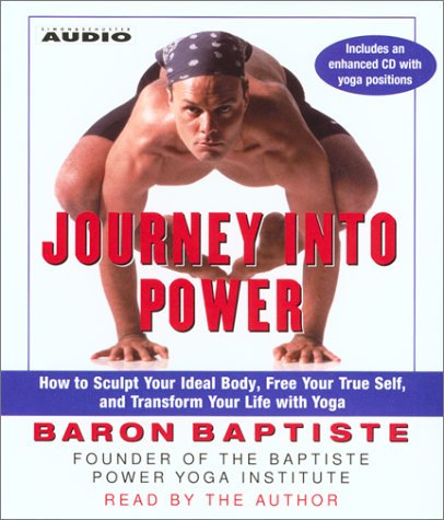 Journey Into Power: How to Sculpt Your Ideal Body, Free your True Self and Transform your Life with Baptiste Power Vinyasa Yoga