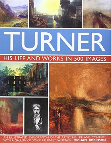 Turner: His Life and Works in 500 Images (Great Artists)