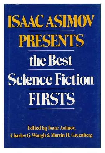 Isaac Asimov Presents the Best Science Fiction Firsts