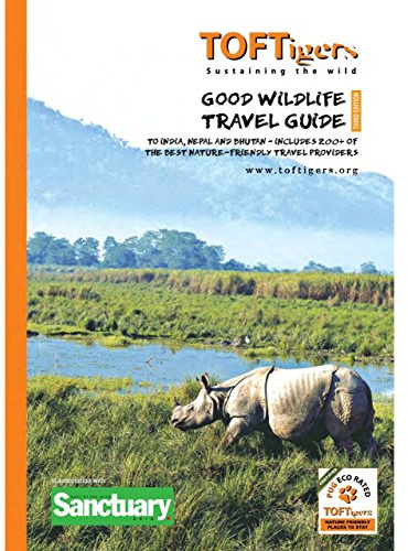 Good Wildlife Travel Guide to India and Nepal: Covers 23 Tiger parks and Wildlife Sanctuaries. Includes over 220 of the best Nature Friendly Travel providers