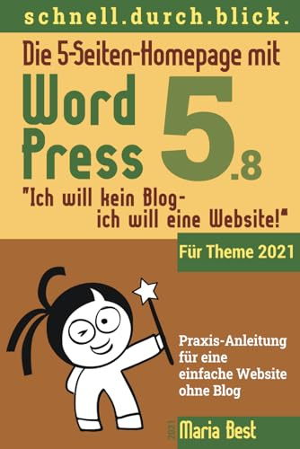 Die 5-Seiten-Homepage mit WordPress 5: Ich will kein Blog - Ich will eine Website! (Webseiten mit WordPress im schnell.durch.blick.)