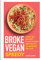 Broke Vegan: Speedy: Over 100 budget plant-based recipes in 30 minutes or less