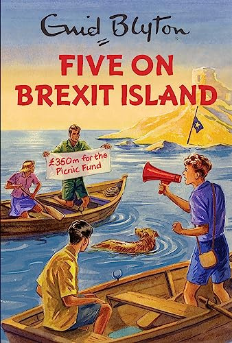 Five on Brexit Island: Enid Blyton for Grown Ups