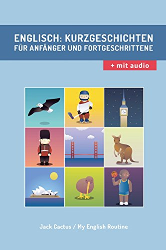 Englisch: Kurzgeschichten für Anfänger und Fortgeschrittene (mit Audioaufnahmen): Verbessere deine englische Aussprache, Lese- und Hörfähigkeit. (Englisch Für Anfänger, Band 1)