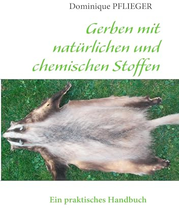 Gerben mit natürlichen und chemischen Stoffen: Ein praktisches Handbuch