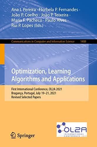Optimization, Learning Algorithms and Applications: First International Conference, OL2A 2021, Bragança, Portugal, July 19–21, 2021, Revised Selected ... Computer and Information Science, Band 1488)