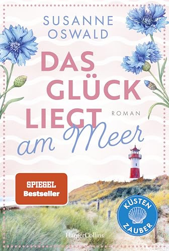 Das Glück liegt am Meer: Roman | Es geht traumhaft weiter in Kiekersum | Neuer Roman der SPIEGEL-Bestsellerautorin (Küstenzauber, Band 3)