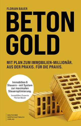 Betongold: Mit Plan zum Immobilienmillionär. Aus der Praxis. Für die Praxis. Mit System zur maximalen Steueroptimierung – mit erprobten Strategien und echten Fallbeispielen.