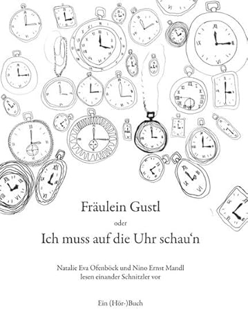 Fräulein Gustl oder Ich muss auf die Uhr schau'n: Natalie Eva Ofenböck und Nino Ernst Mandl lesen einander Schnitzler vor (Edition Meerauge)