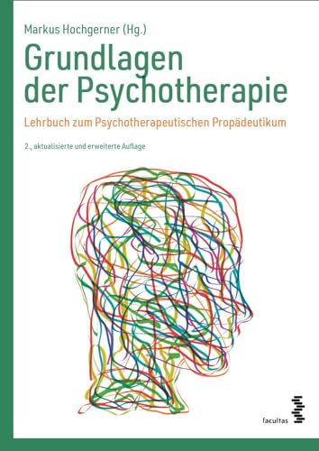 Grundlagen der Psychotherapie: Lehrbuch zum Psychotherapeutischen Propädeutikum