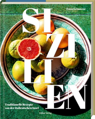 Sizilien: Traditionelle Rezepte von der italienischen Insel: Mediterrane Inselküche mit traditionellen Familienrezepten und Urlaubsaromen