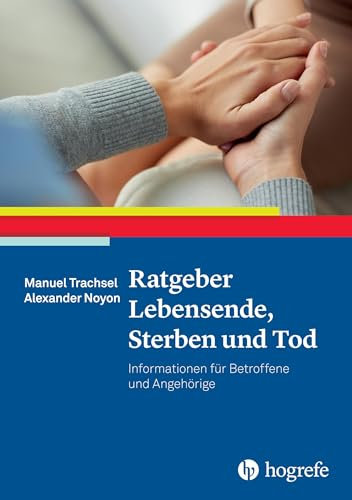 Ratgeber Lebensende, Sterben und Tod: Informationen für Betroffene und Angehörige (Ratgeber zur Reihe Fortschritte der Psychotherapie)