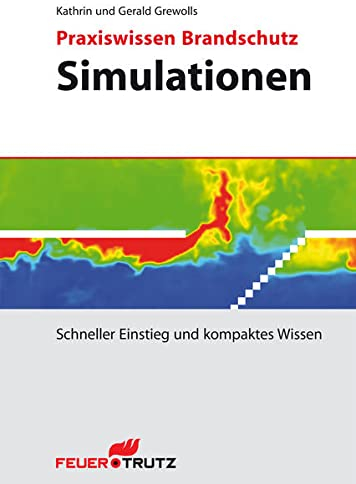 Praxiswissen Brandschutz - Simulationen: Schneller Einstieg und kompaktes Wissen (Praxiswissen Brandschutz: Schneller Einstieg und kompaktes Wissen)