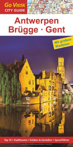 Antwerpen, Brügge, Gent: Top 10, Stadttouren, Erleben & Genießen, Sprachführer